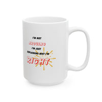 Funny Ceramic Coffee Mug – “I'm Not Arguing, I'm Just Explaining Why I'm Right”