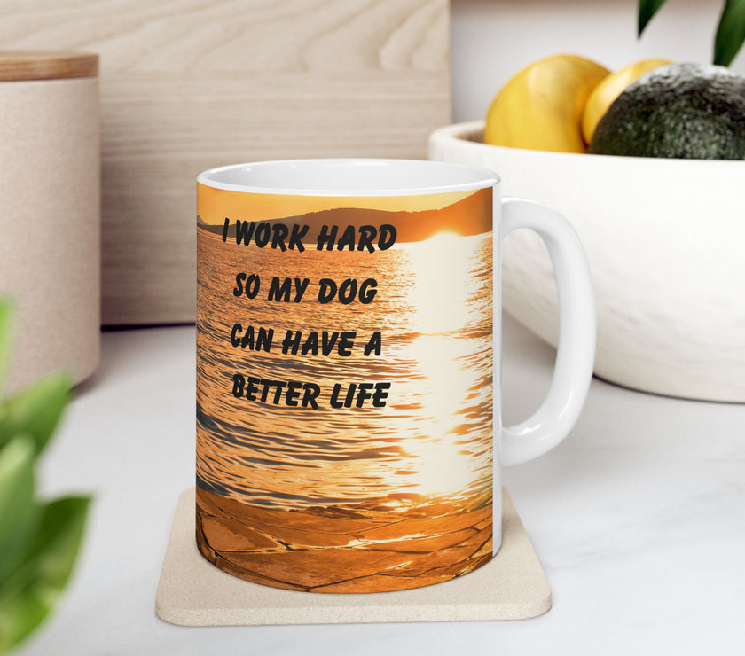 Sunset Dog Mug-Inspirational Dog Quote  “I work hard so my dog can have a better life.” 