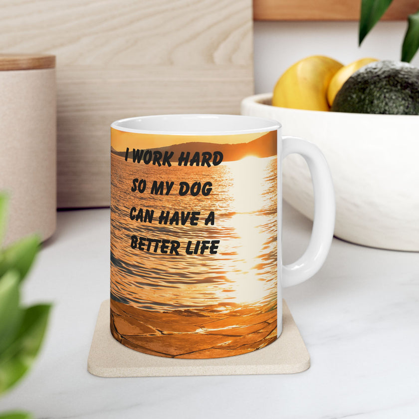 Sunset Dog Mug-Inspirational Dog Quote  “I work hard so my dog can have a better life.” 