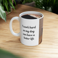 Dog Owner Coffee Mug – “I Work Hard So My Dog Can Have a Better Life”