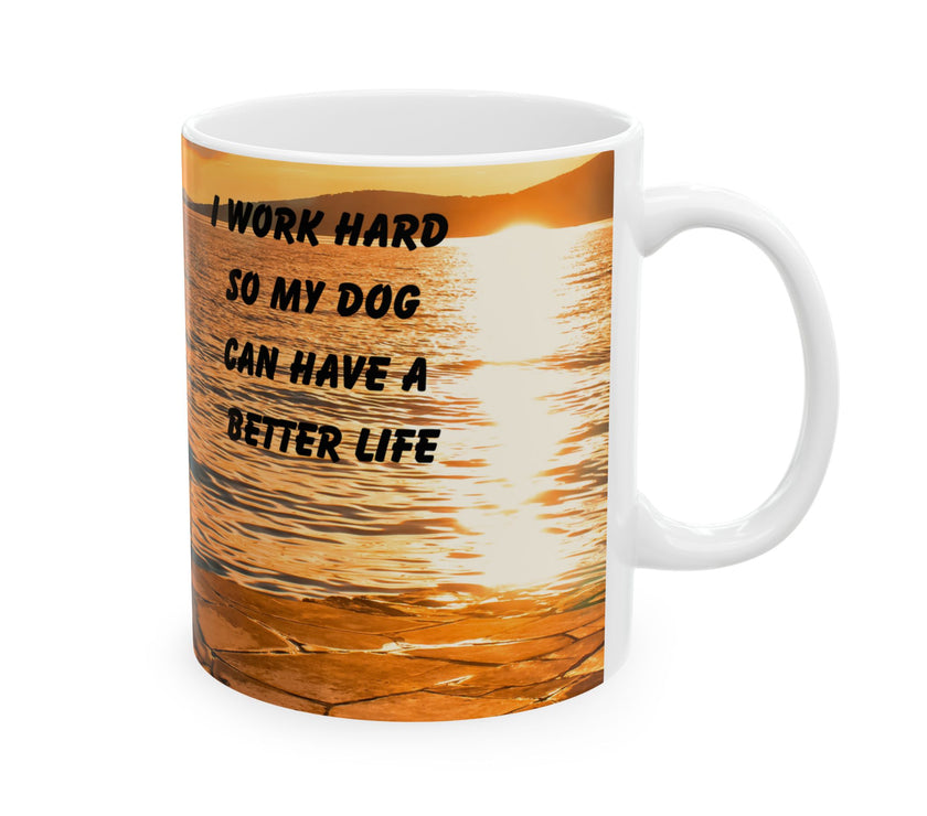Sunset Dog Mug-Inspirational Dog Quote  “I work hard so my dog can have a better life.” 