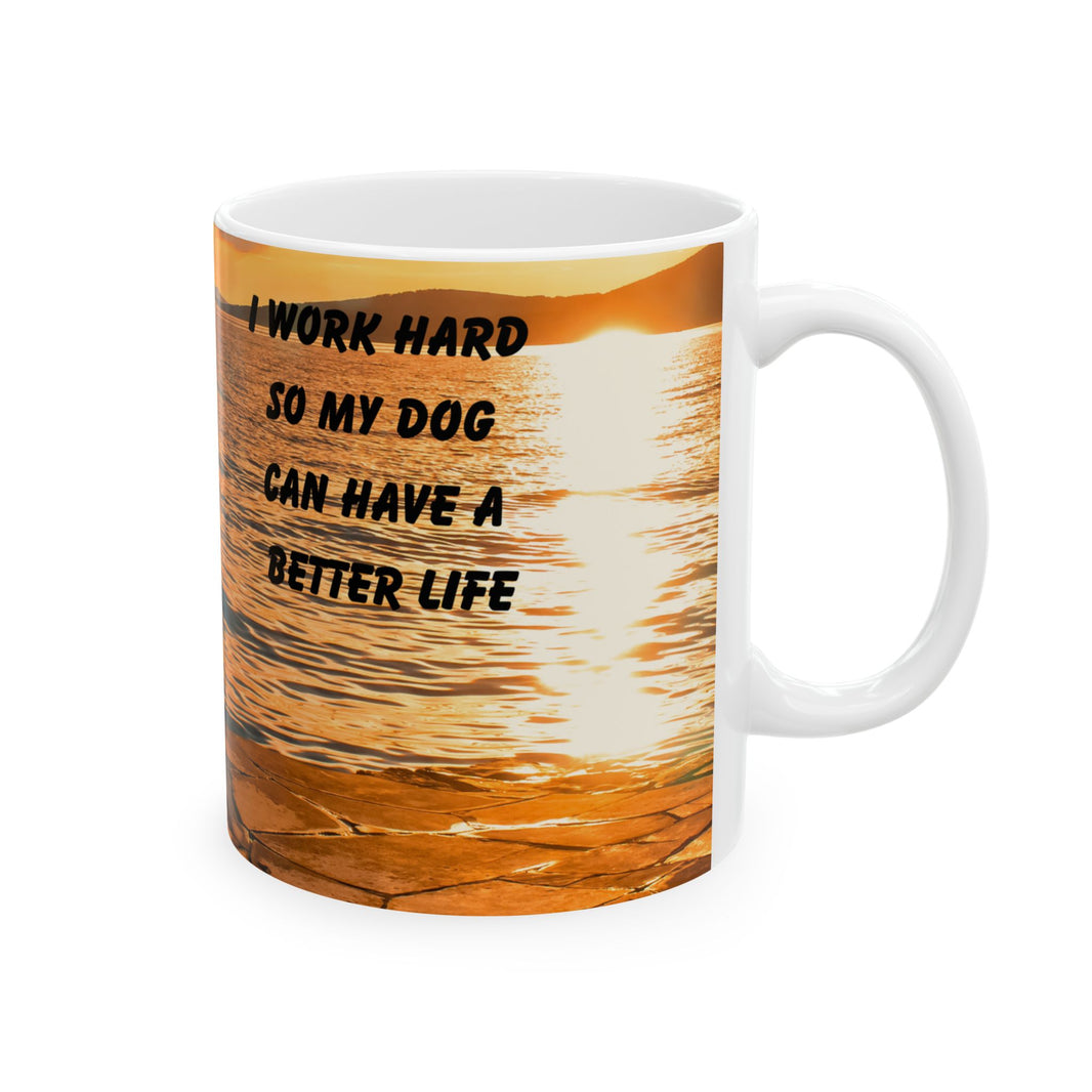 Sunset Dog Mug-Inspirational Dog Quote  “I work hard so my dog can have a better life.” 