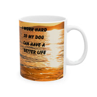 Sunset Dog Mug-Inspirational Dog Quote  “I work hard so my dog can have a better life.” 