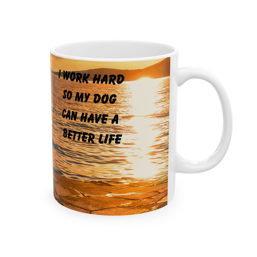 Sunset Dog Mug-Inspirational Dog Quote  “I work hard so my dog can have a better life.” 