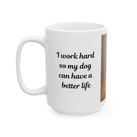 Dog Owner Coffee Mug – “I Work Hard So My Dog Can Have a Better Life”