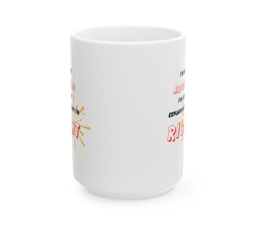 Funny Ceramic Coffee Mug – “I'm Not Arguing, I'm Just Explaining Why I'm Right”