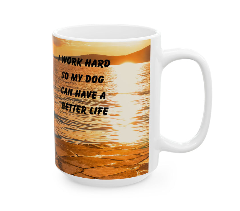 Sunset Dog Mug-Inspirational Dog Quote  “I work hard so my dog can have a better life.” 