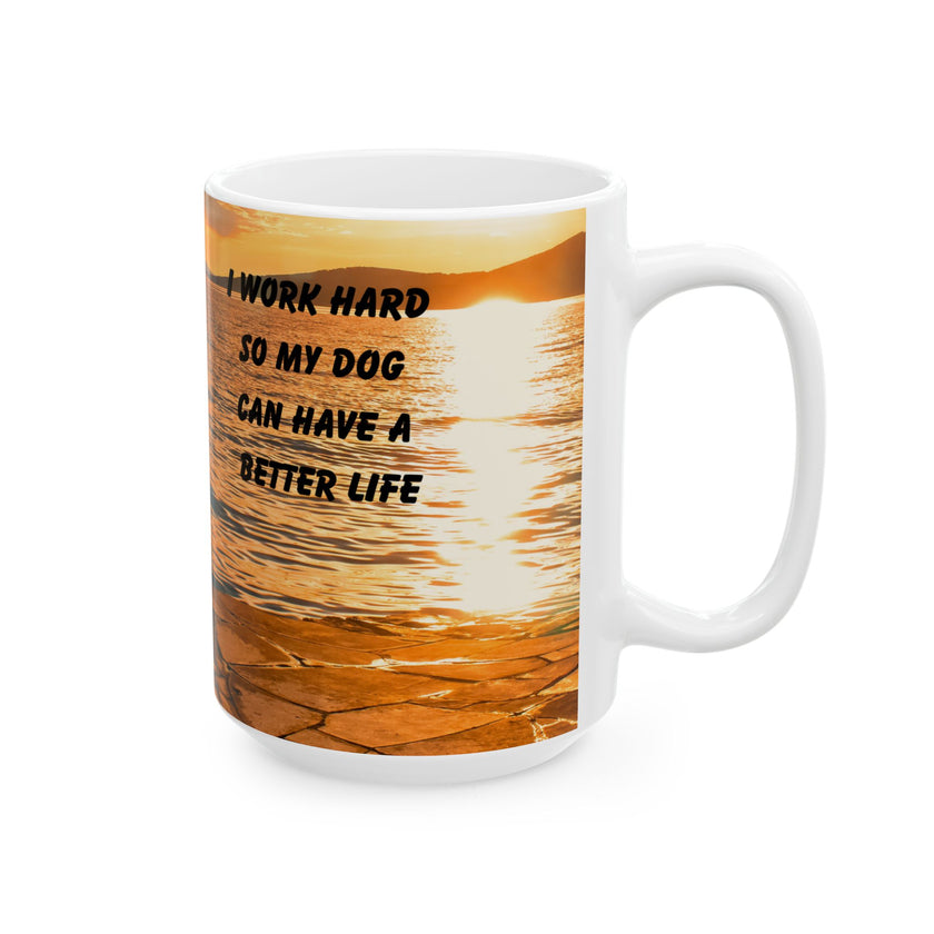 Sunset Dog Mug-Inspirational Dog Quote  “I work hard so my dog can have a better life.” 