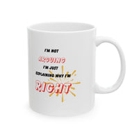 Funny Ceramic Coffee Mug – “I'm Not Arguing, I'm Just Explaining Why I'm Right”