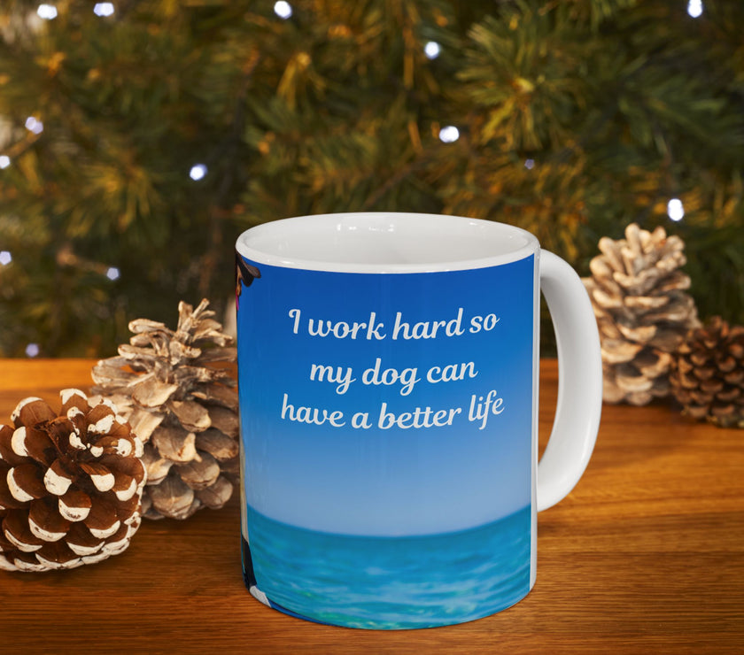 Cool Dog Coffee Mug - image of dog with sunglasses on surfboard and message "I work hard so my dog can have a better life” 