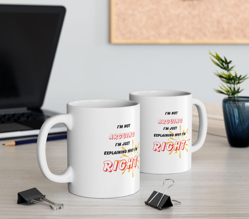 Funny Ceramic Coffee Mug – “I'm Not Arguing, I'm Just Explaining Why I'm Right”