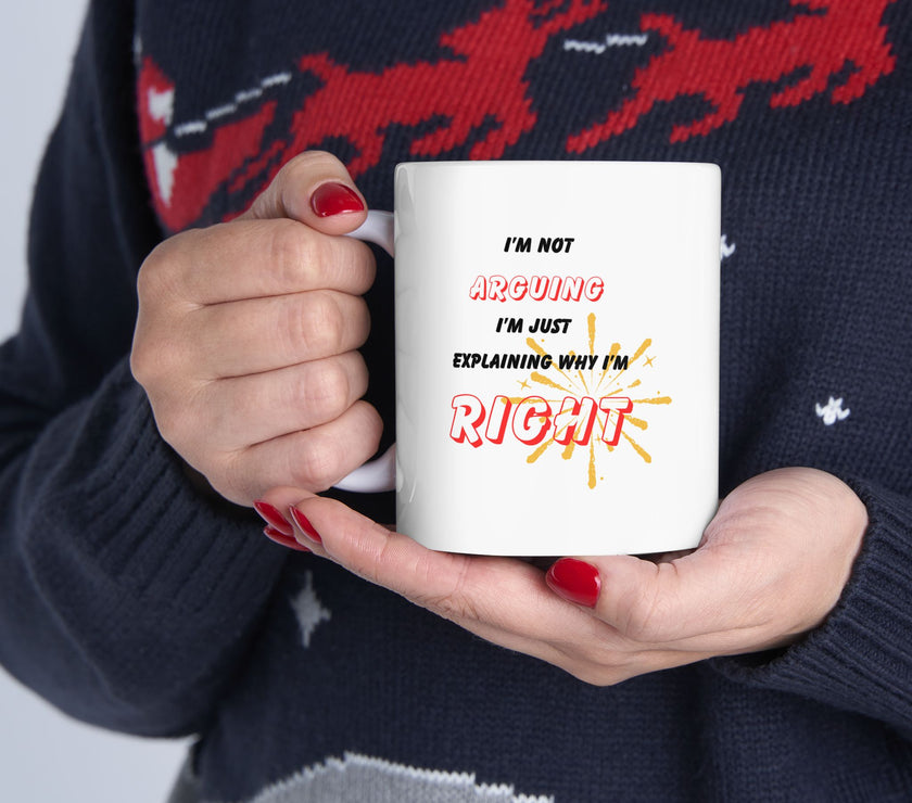 Funny Ceramic Coffee Mug – “I'm Not Arguing, I'm Just Explaining Why I'm Right”