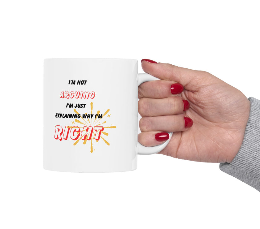 Funny Ceramic Coffee Mug – “I'm Not Arguing, I'm Just Explaining Why I'm Right”