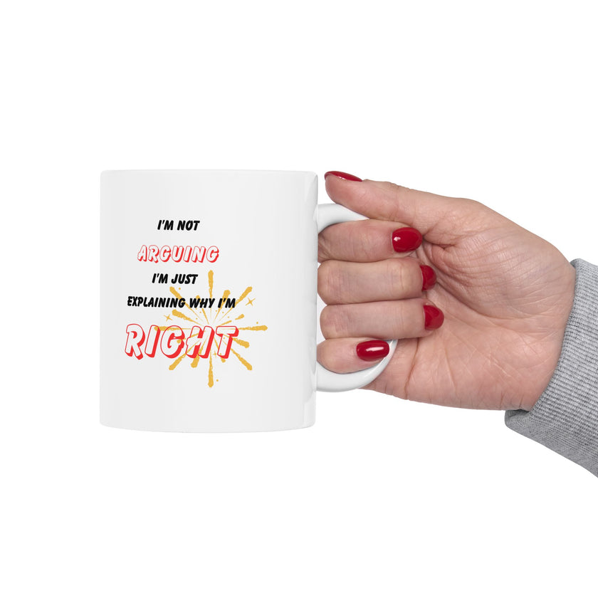 Funny Ceramic Coffee Mug – “I'm Not Arguing, I'm Just Explaining Why I'm Right”