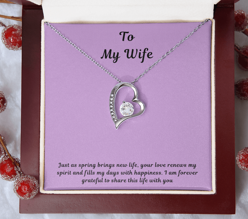 To My Wife Forever Love Necklace – Elegant Heart Pendant Gift for Her with message card "Just as spring brings new life, your love renews my spirit and fills my days with happiness. I am forever grateful to share this life with you."