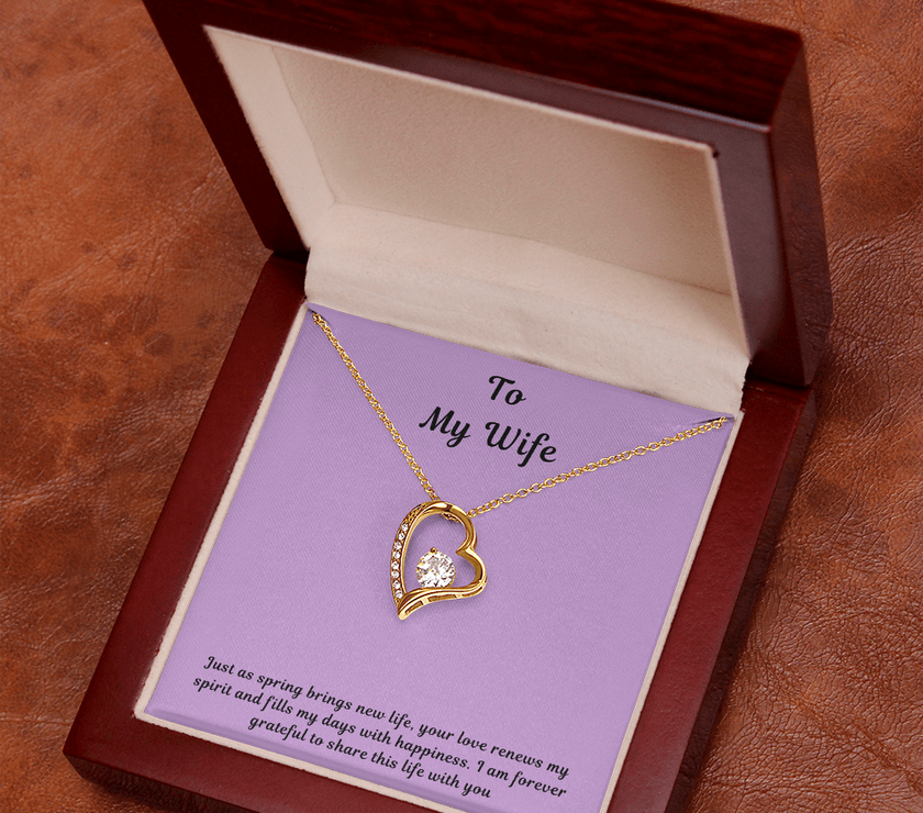 To My Wife Forever Love Necklace – Elegant Heart Pendant Gift for Her with message card "Just as spring brings new life, your love renews my spirit and fills my days with happiness. I am forever grateful to share this life with you."