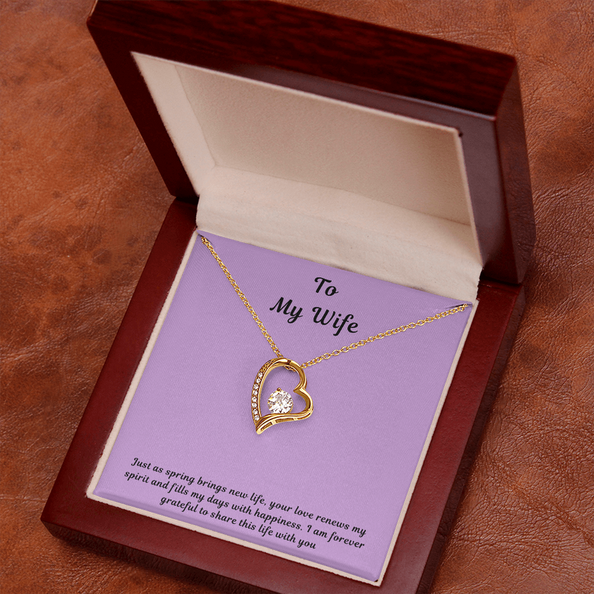 To My Wife Forever Love Necklace – Elegant Heart Pendant Gift for Her with message card "Just as spring brings new life, your love renews my spirit and fills my days with happiness. I am forever grateful to share this life with you."