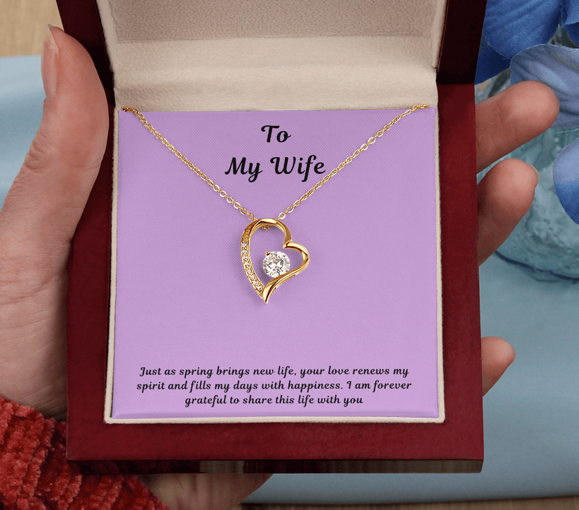 To My Wife Forever Love Necklace – Elegant Heart Pendant Gift for Her with message card "Just as spring brings new life, your love renews my spirit and fills my days with happiness. I am forever grateful to share this life with you."