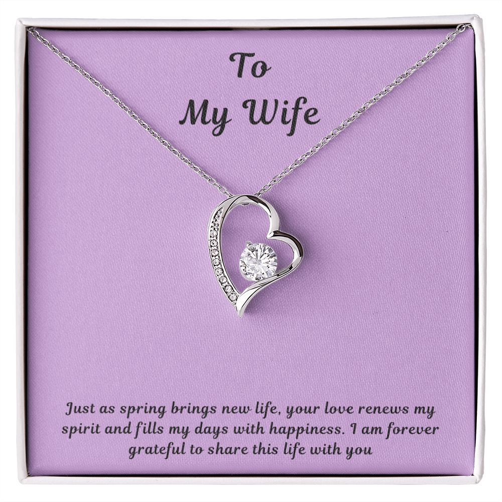 To My Wife Forever Love Necklace – Elegant Heart Pendant Gift for Her with message card "Just as spring brings new life, your love renews my spirit and fills my days with happiness. I am forever grateful to share this life with you."