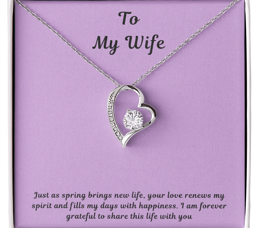 To My Wife Forever Love Necklace – Elegant Heart Pendant Gift for Her with message card "Just as spring brings new life, your love renews my spirit and fills my days with happiness. I am forever grateful to share this life with you."