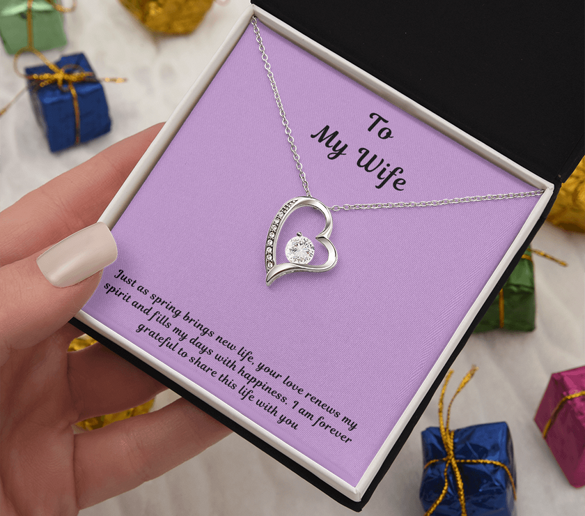 To My Wife Forever Love Necklace – Elegant Heart Pendant Gift for Her with message card "Just as spring brings new life, your love renews my spirit and fills my days with happiness. I am forever grateful to share this life with you."
