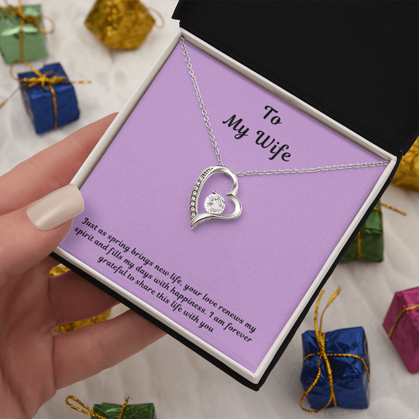 To My Wife Forever Love Necklace – Elegant Heart Pendant Gift for Her with message card "Just as spring brings new life, your love renews my spirit and fills my days with happiness. I am forever grateful to share this life with you."