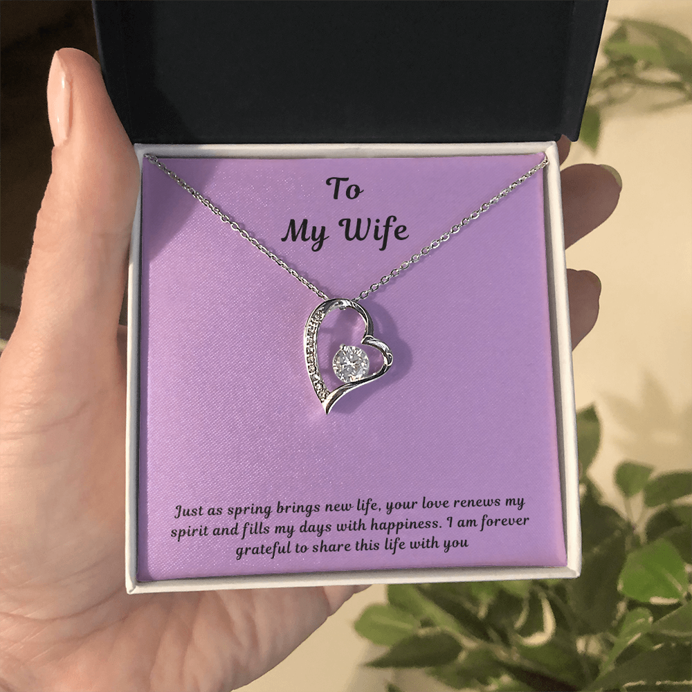 To My Wife Forever Love Necklace – Elegant Heart Pendant Gift for Her with message card "Just as spring brings new life, your love renews my spirit and fills my days with happiness. I am forever grateful to share this life with you."