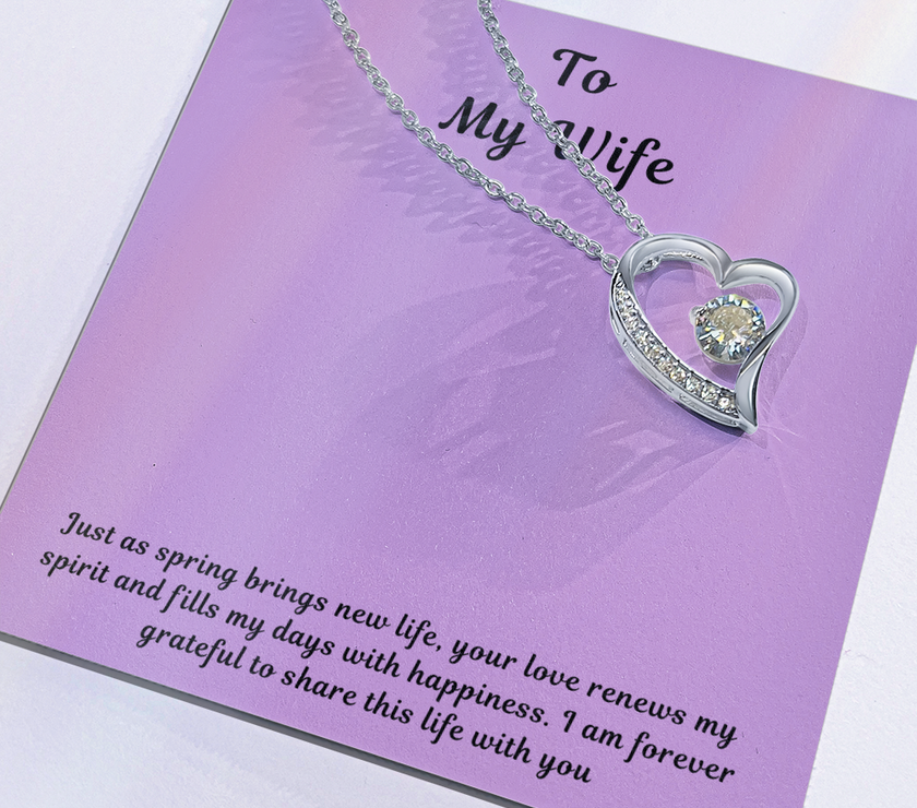 To My Wife Forever Love Necklace – Elegant Heart Pendant Gift for Her with message card "Just as spring brings new life, your love renews my spirit and fills my days with happiness. I am forever grateful to share this life with you."