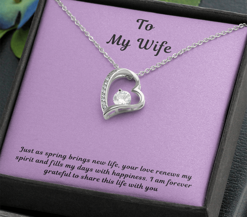To My Wife Forever Love Necklace – Elegant Heart Pendant Gift for Her with message card "Just as spring brings new life, your love renews my spirit and fills my days with happiness. I am forever grateful to share this life with you."