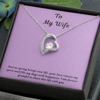 To My Wife Forever Love Necklace – Elegant Heart Pendant Gift for Her with message card "Just as spring brings new life, your love renews my spirit and fills my days with happiness. I am forever grateful to share this life with you."