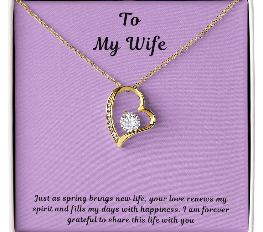To My Wife Forever Love Necklace – Elegant Heart Pendant Gift for Her with message card "Just as spring brings new life, your love renews my spirit and fills my days with happiness. I am forever grateful to share this life with you."