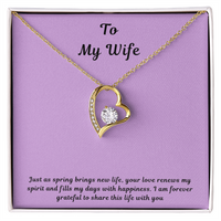 To My Wife Forever Love Necklace – Elegant Heart Pendant Gift for Her with message card "Just as spring brings new life, your love renews my spirit and fills my days with happiness. I am forever grateful to share this life with you."