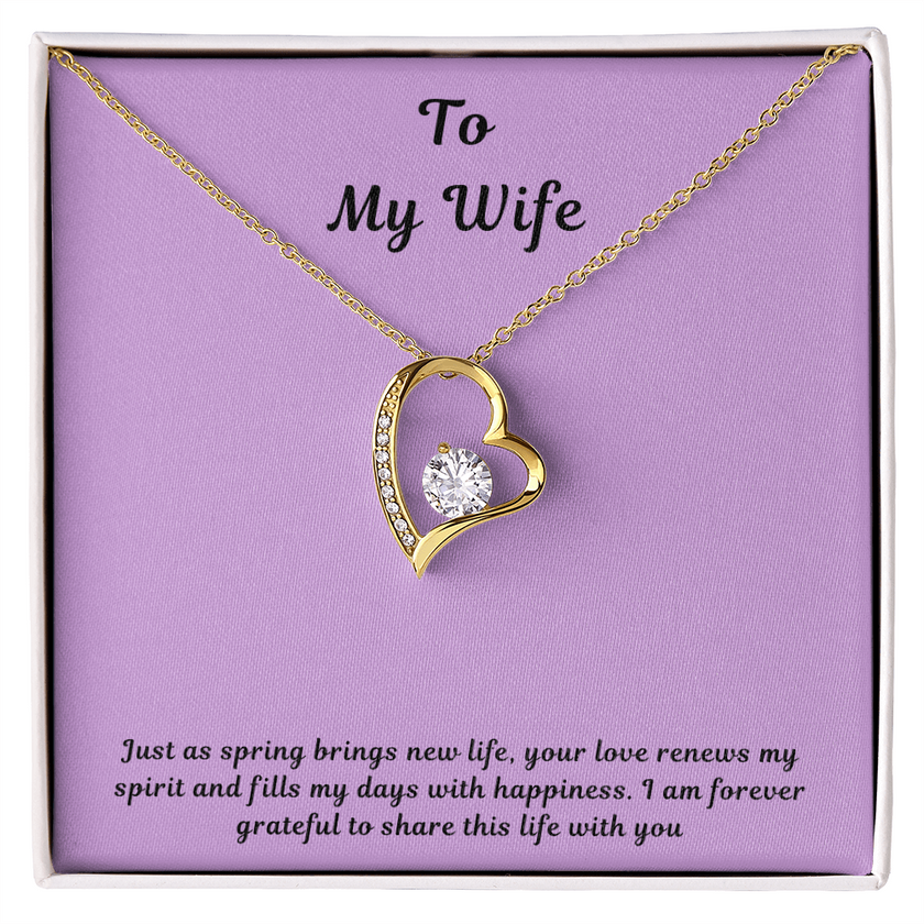 To My Wife Forever Love Necklace – Elegant Heart Pendant Gift for Her with message card "Just as spring brings new life, your love renews my spirit and fills my days with happiness. I am forever grateful to share this life with you."