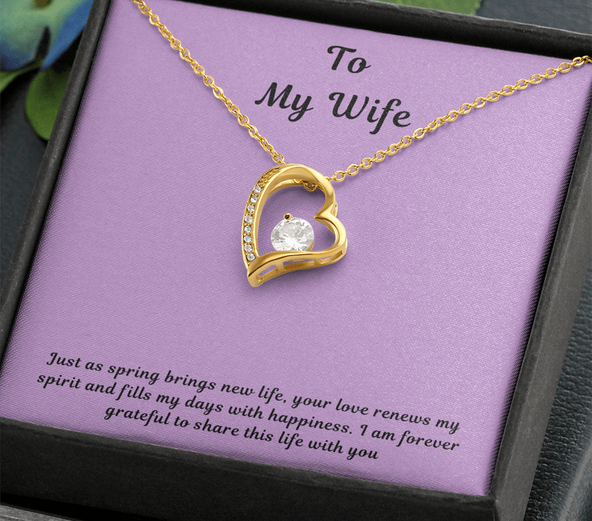 To My Wife Forever Love Necklace – Elegant Heart Pendant Gift for Her with message card "Just as spring brings new life, your love renews my spirit and fills my days with happiness. I am forever grateful to share this life with you."
